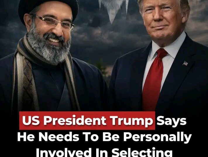 BREAKING: U.S. President Trump Says He Needs to Be Personally Involved in Selecting Iran’s Next Leader